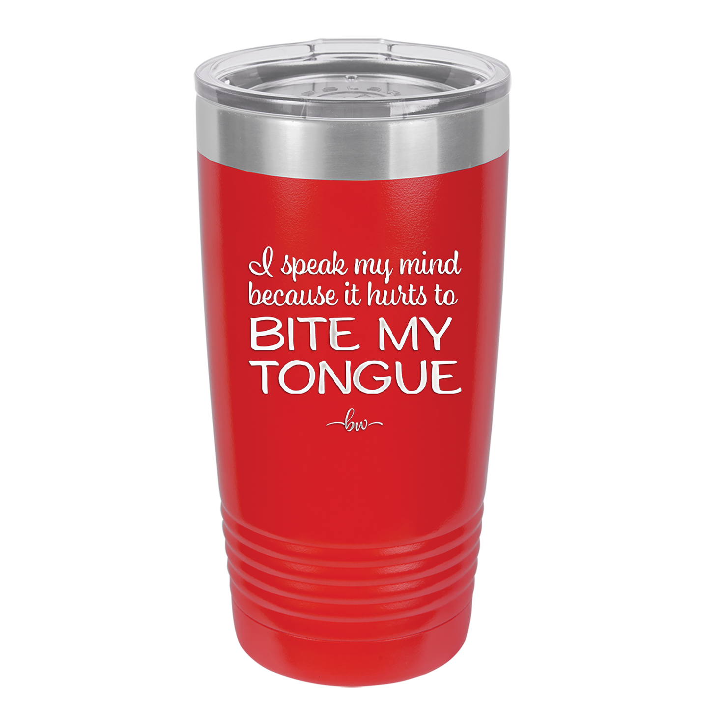 I Speak My Mind Because it Hurts to Bite My Tongue - Laser Engraved Stainless Steel Drinkware - 1150 -