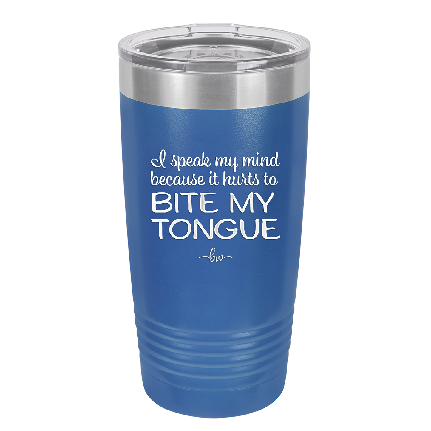 I Speak My Mind Because it Hurts to Bite My Tongue - Laser Engraved Stainless Steel Drinkware - 1150 -