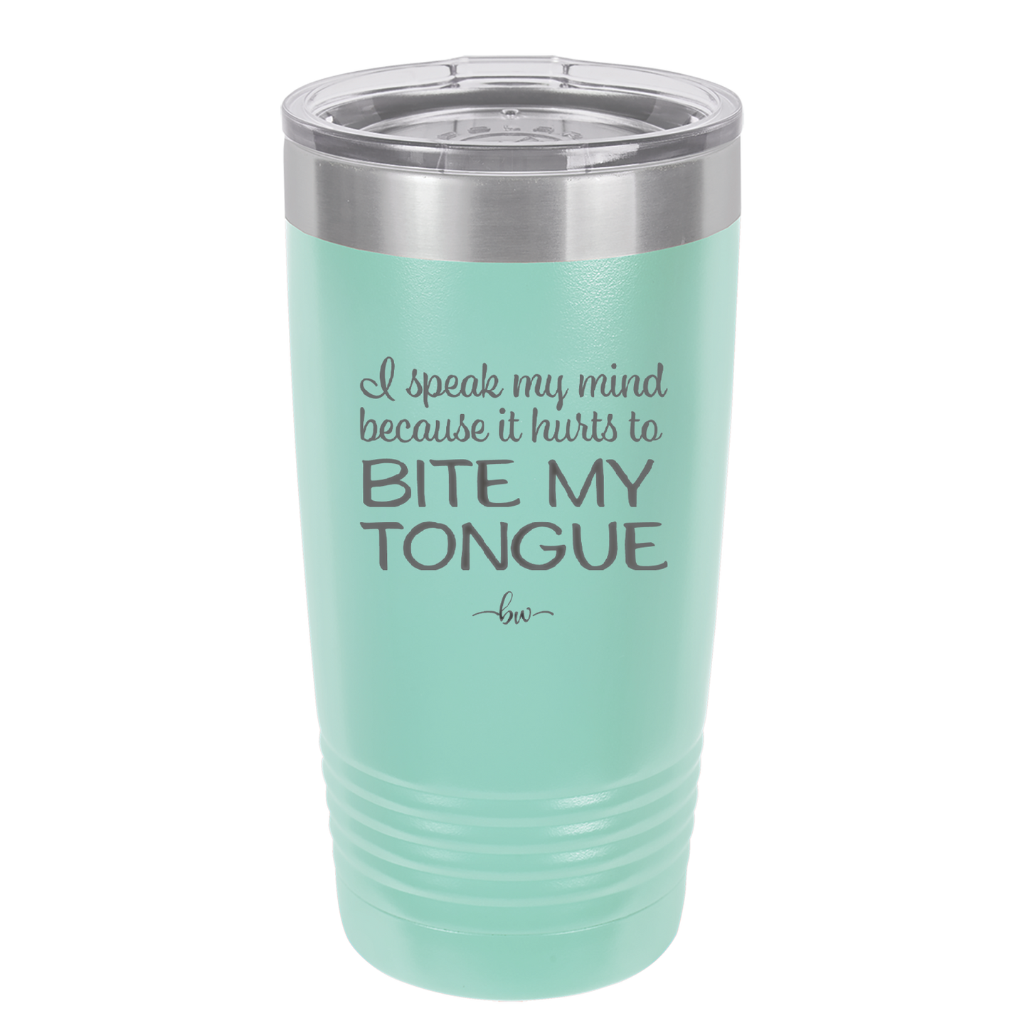 I Speak My Mind Because it Hurts to Bite My Tongue - Laser Engraved Stainless Steel Drinkware - 1150 -