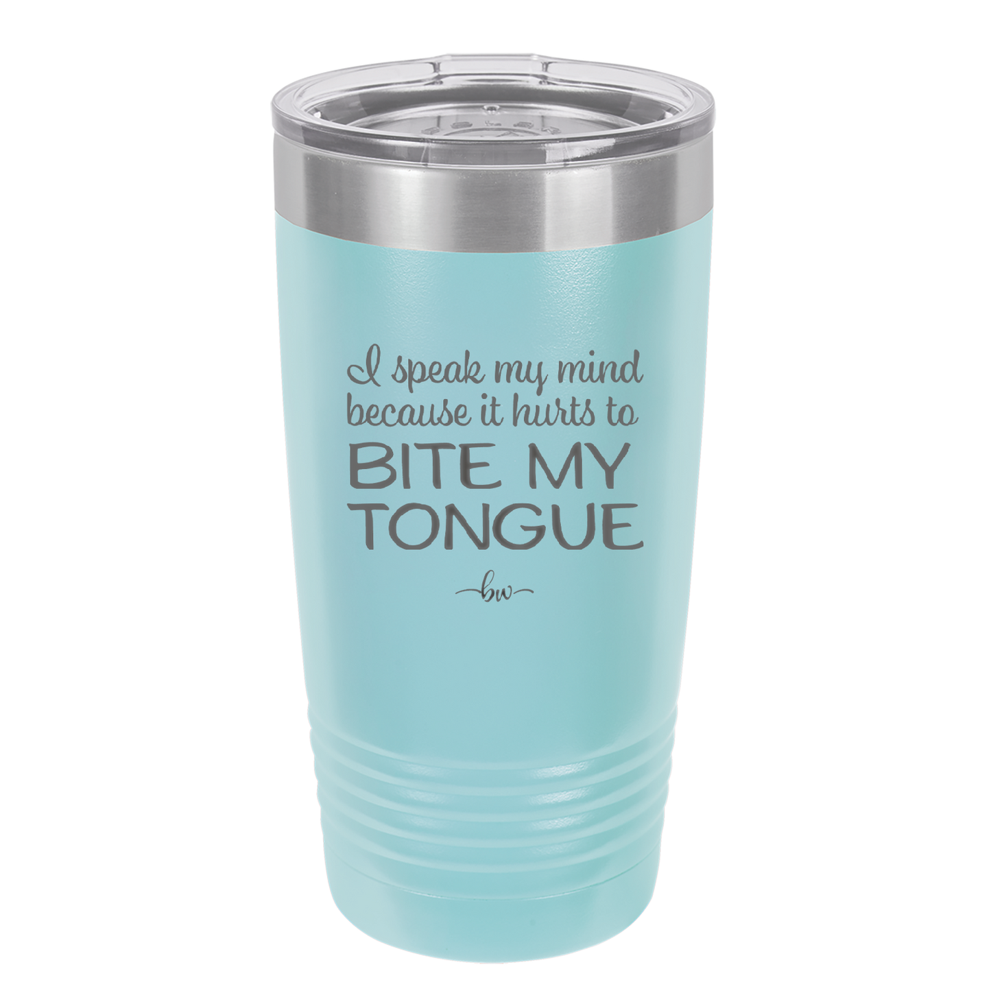 I Speak My Mind Because it Hurts to Bite My Tongue - Laser Engraved Stainless Steel Drinkware - 1150 -