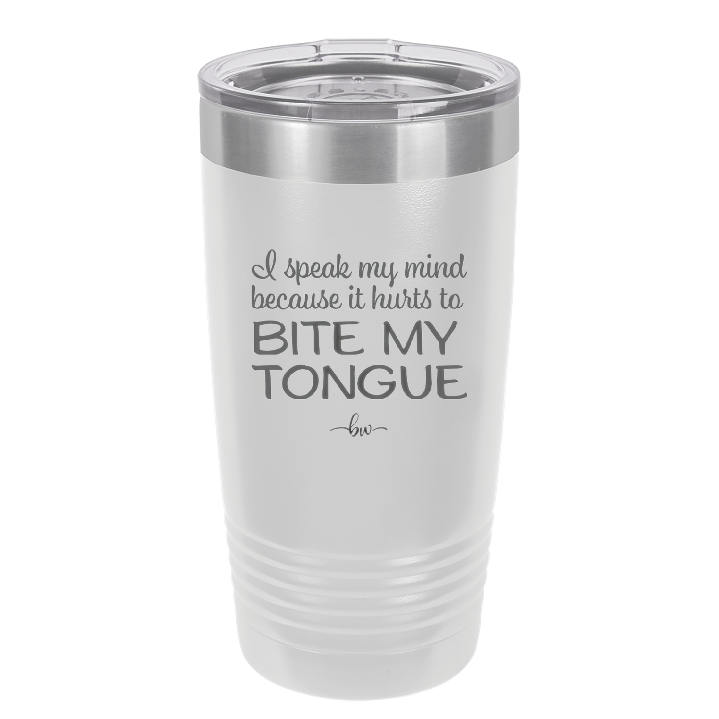 I Speak My Mind Because it Hurts to Bite My Tongue - Laser Engraved Stainless Steel Drinkware - 1150 -