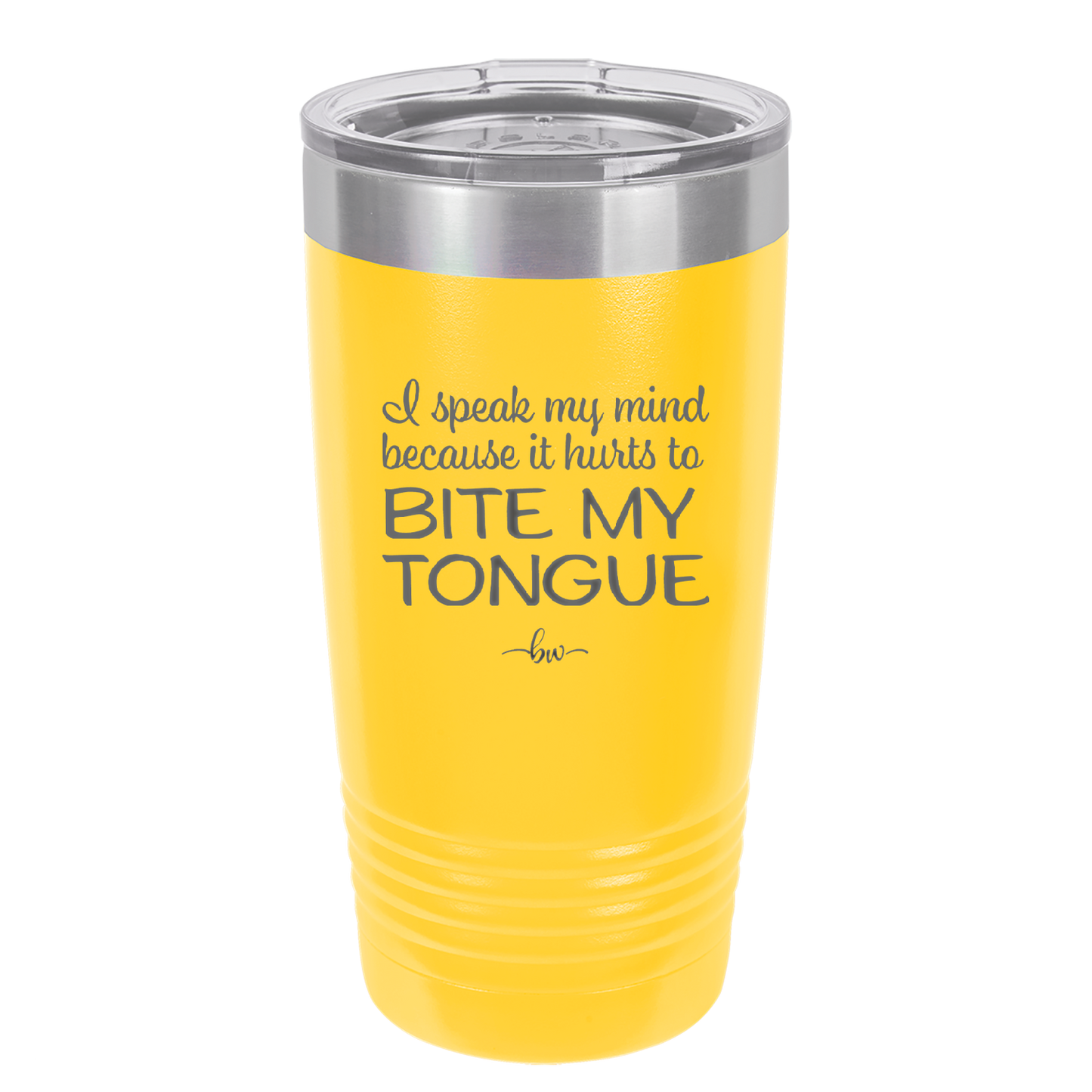 I Speak My Mind Because it Hurts to Bite My Tongue - Laser Engraved Stainless Steel Drinkware - 1150 -