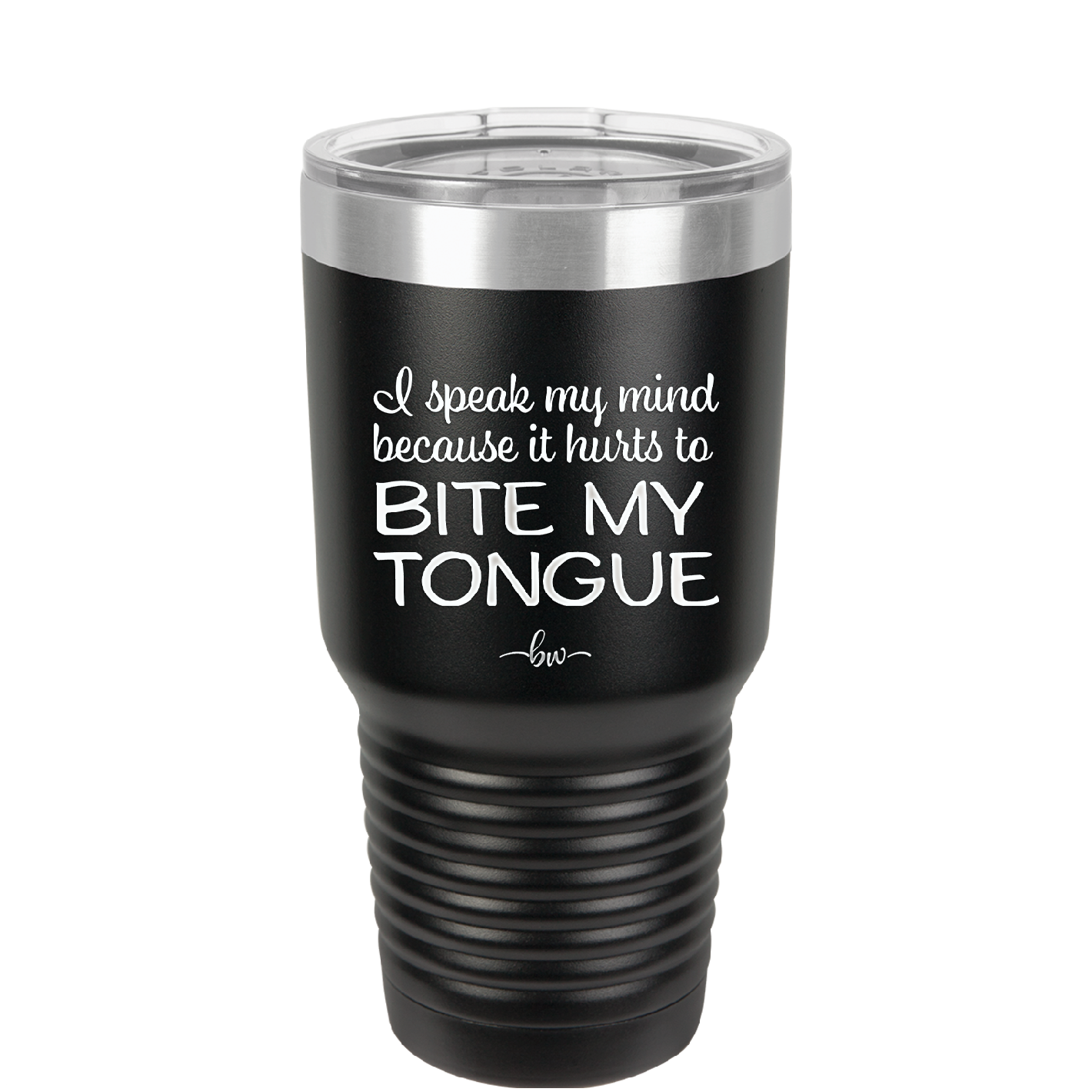 I Speak My Mind Because it Hurts to Bite My Tongue - Laser Engraved Stainless Steel Drinkware - 1150 -