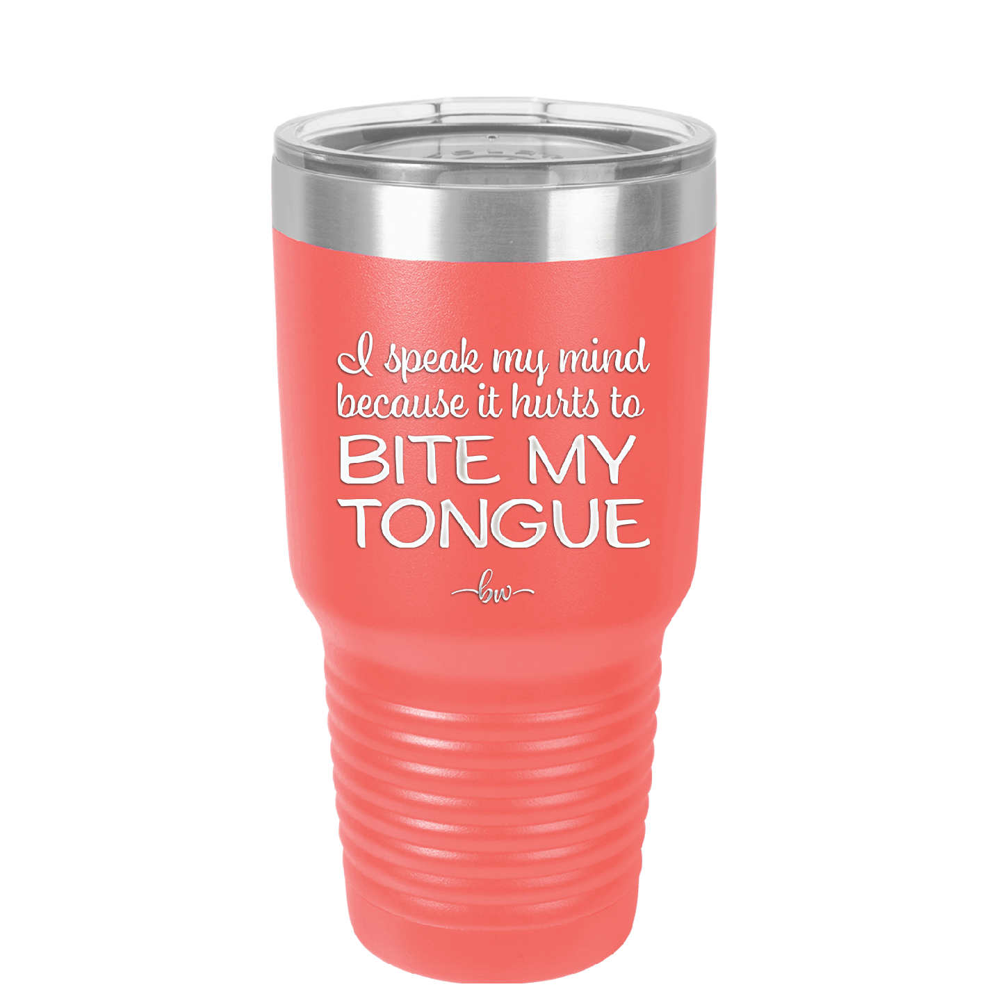 I Speak My Mind Because it Hurts to Bite My Tongue - Laser Engraved Stainless Steel Drinkware - 1150 -