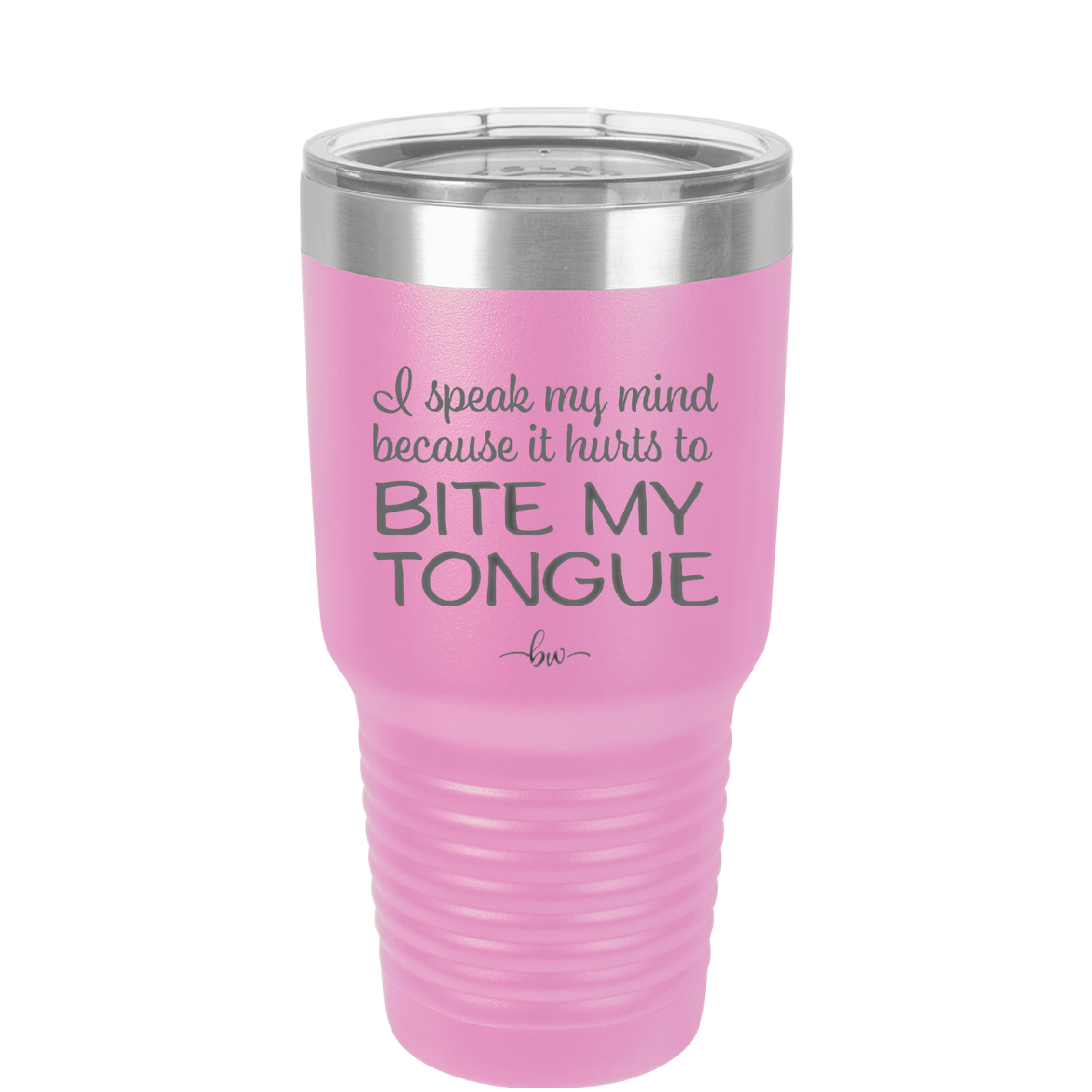 I Speak My Mind Because it Hurts to Bite My Tongue - Laser Engraved Stainless Steel Drinkware - 1150 -