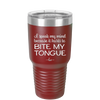 I Speak My Mind Because it Hurts to Bite My Tongue - Laser Engraved Stainless Steel Drinkware - 1150 -