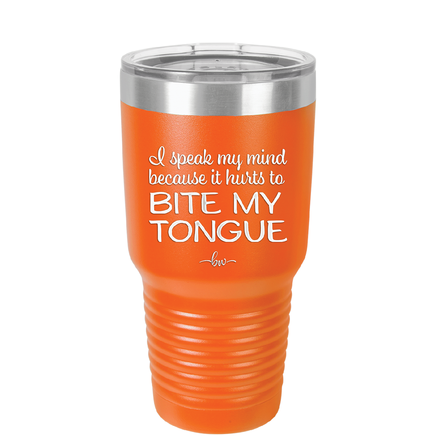 I Speak My Mind Because it Hurts to Bite My Tongue - Laser Engraved Stainless Steel Drinkware - 1150 -