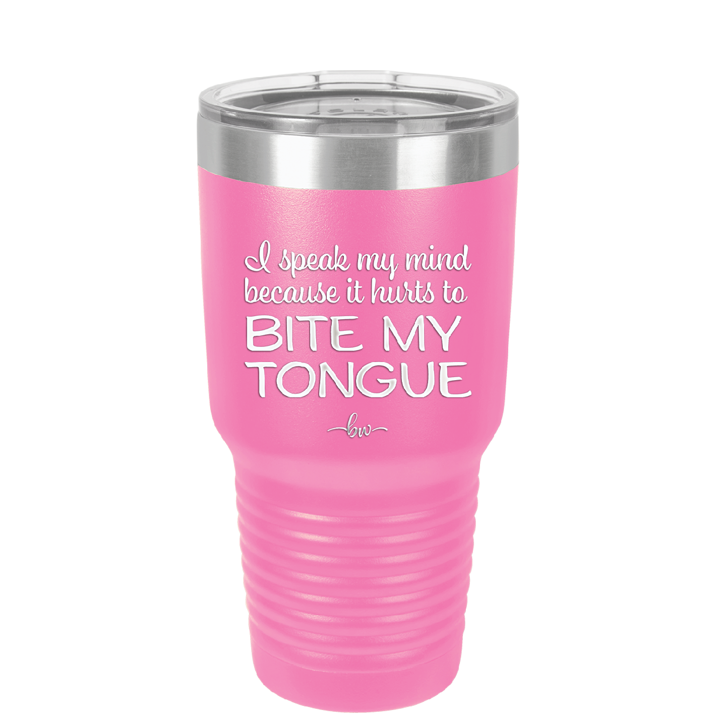 I Speak My Mind Because it Hurts to Bite My Tongue - Laser Engraved Stainless Steel Drinkware - 1150 -