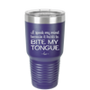 I Speak My Mind Because it Hurts to Bite My Tongue - Laser Engraved Stainless Steel Drinkware - 1150 -