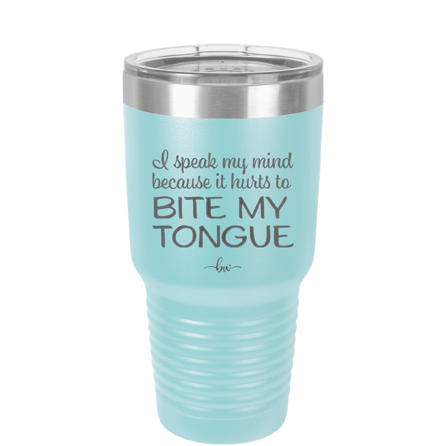 I Speak My Mind Because it Hurts to Bite My Tongue - Laser Engraved Stainless Steel Drinkware - 1150 -