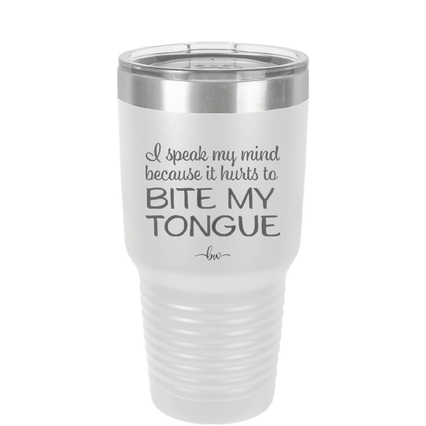 I Speak My Mind Because it Hurts to Bite My Tongue - Laser Engraved Stainless Steel Drinkware - 1150 -