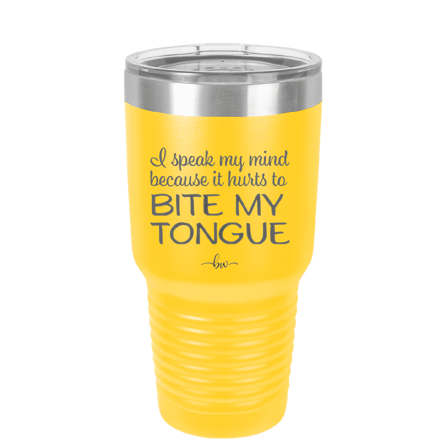 I Speak My Mind Because it Hurts to Bite My Tongue - Laser Engraved Stainless Steel Drinkware - 1150 -