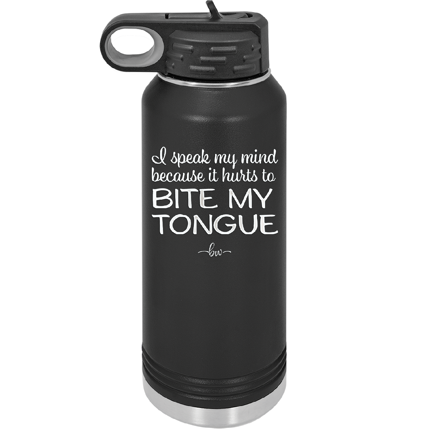 I Speak My Mind Because it Hurts to Bite My Tongue - Laser Engraved Stainless Steel Drinkware - 1150 -