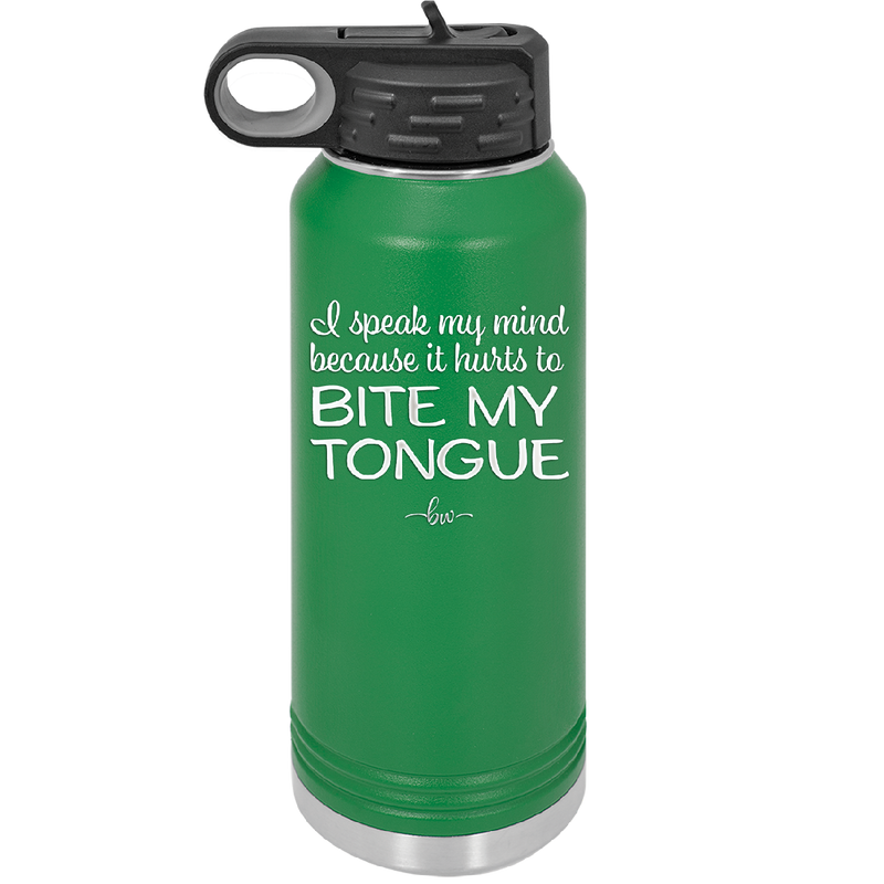 I Speak My Mind Because it Hurts to Bite My Tongue - Laser Engraved Stainless Steel Drinkware - 1150 -