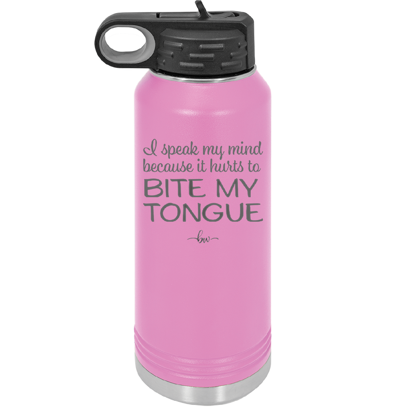 I Speak My Mind Because it Hurts to Bite My Tongue - Laser Engraved Stainless Steel Drinkware - 1150 -