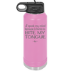 I Speak My Mind Because it Hurts to Bite My Tongue - Laser Engraved Stainless Steel Drinkware - 1150 -