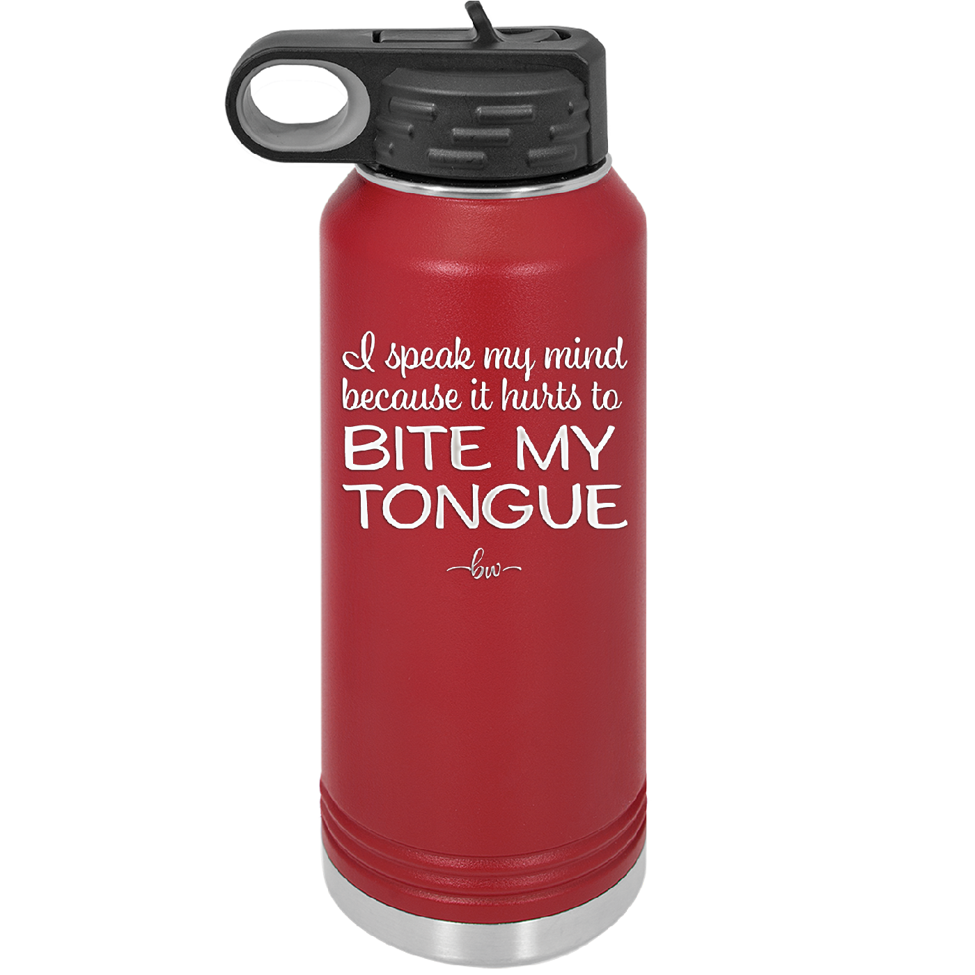 I Speak My Mind Because it Hurts to Bite My Tongue - Laser Engraved Stainless Steel Drinkware - 1150 -