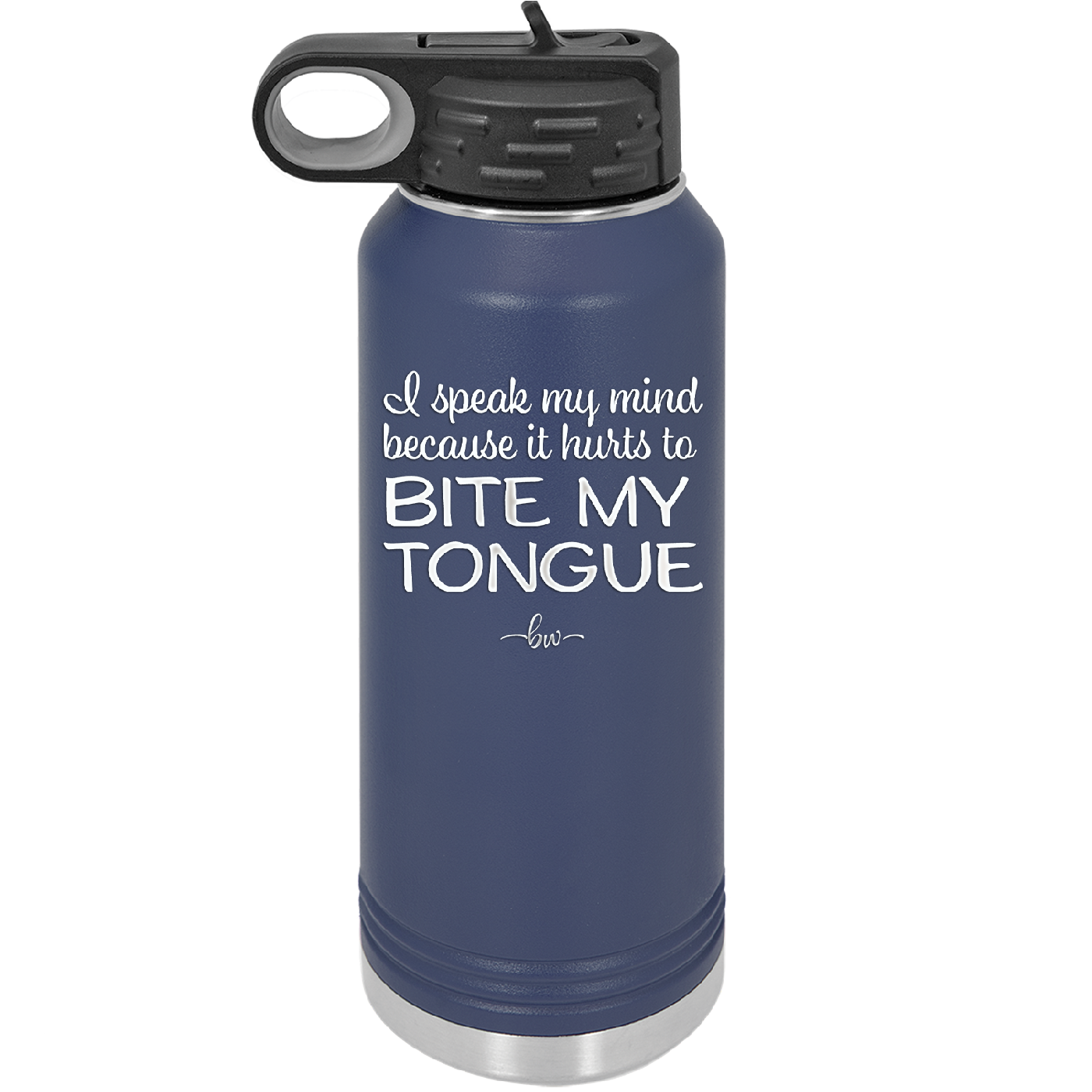 I Speak My Mind Because it Hurts to Bite My Tongue - Laser Engraved Stainless Steel Drinkware - 1150 -