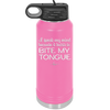 I Speak My Mind Because it Hurts to Bite My Tongue - Laser Engraved Stainless Steel Drinkware - 1150 -