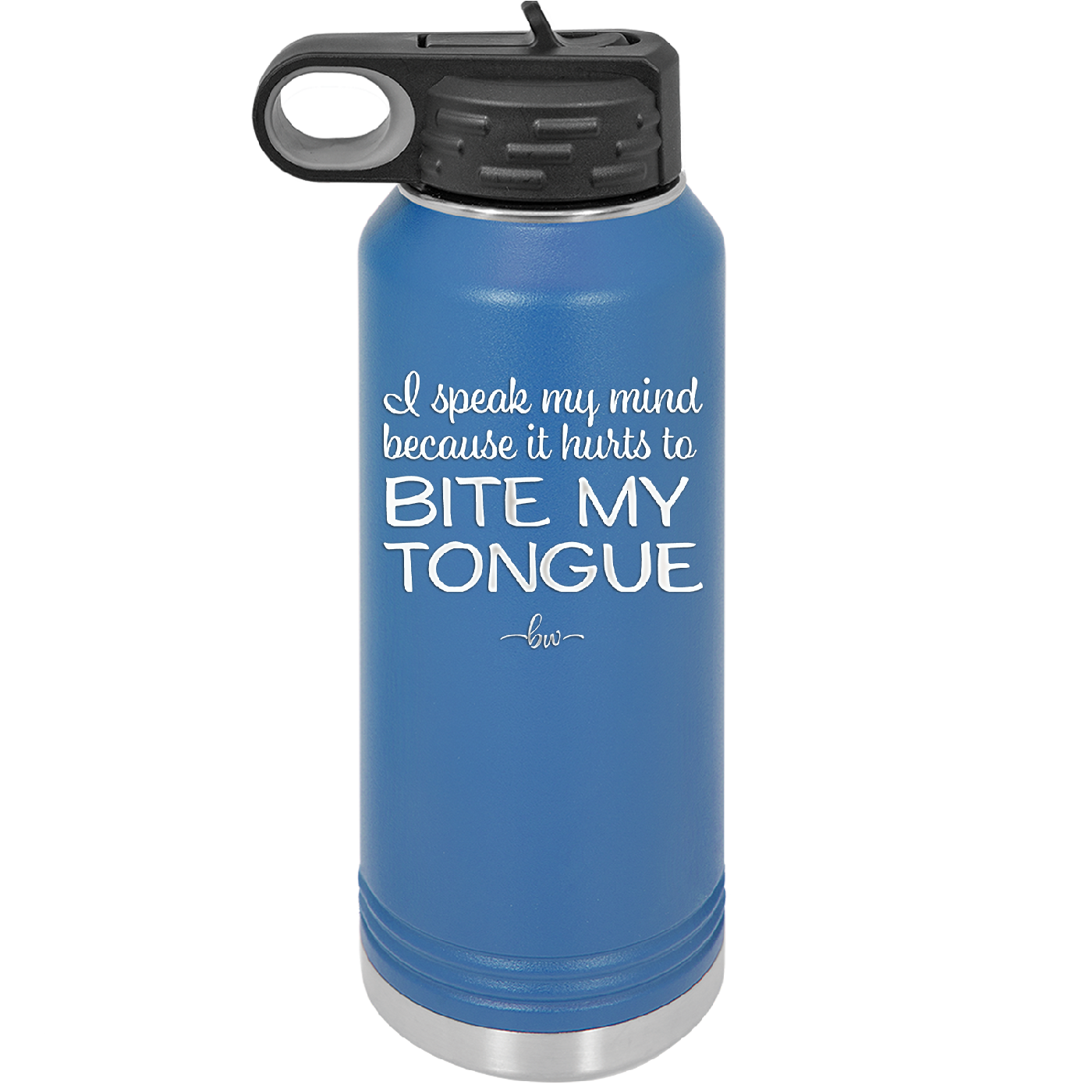 I Speak My Mind Because it Hurts to Bite My Tongue - Laser Engraved Stainless Steel Drinkware - 1150 -