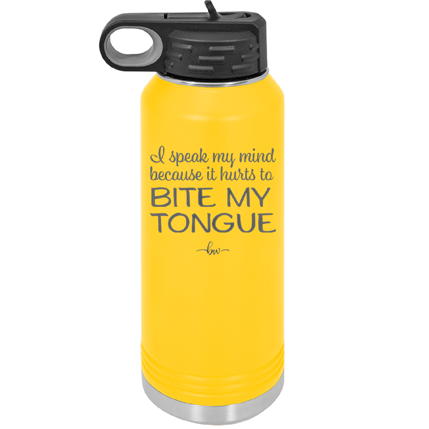 I Speak My Mind Because it Hurts to Bite My Tongue - Laser Engraved Stainless Steel Drinkware - 1150 -