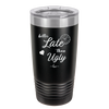 Better Late than Ugly - Laser Engraved Stainless Steel Drinkware - 1157 -