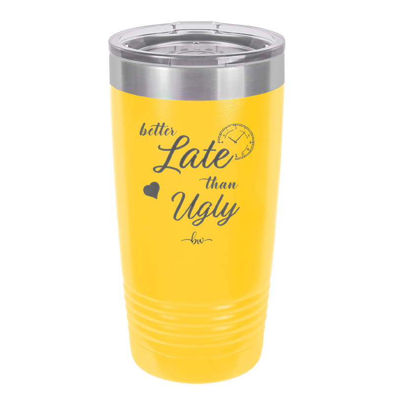 Better Late than Ugly - Laser Engraved Stainless Steel Drinkware - 1157 -