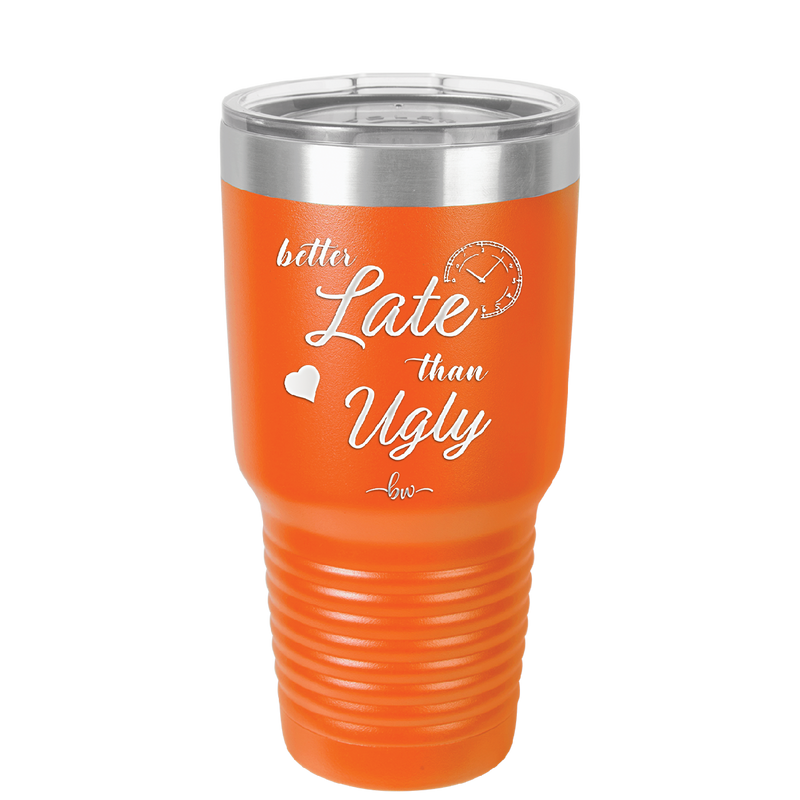 Better Late than Ugly - Laser Engraved Stainless Steel Drinkware - 1157 -