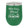 Well Done Mom, I'm Awesome - Laser Engraved Stainless Steel Drinkware - 1170 -