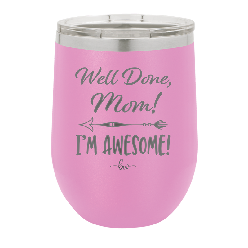 Well Done Mom, I'm Awesome - Laser Engraved Stainless Steel Drinkware - 1170 -