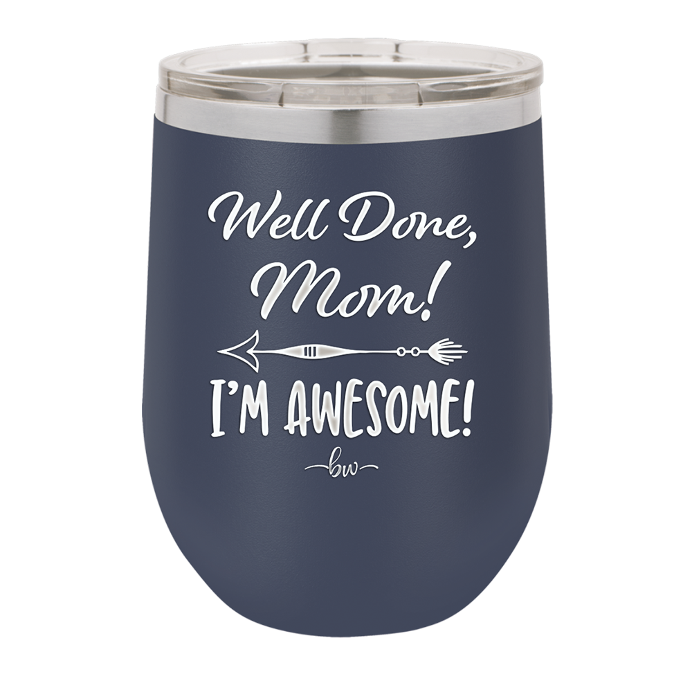 Well Done Mom, I'm Awesome - Laser Engraved Stainless Steel Drinkware - 1170 -