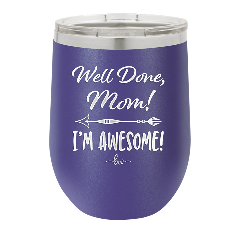 Well Done Mom, I'm Awesome - Laser Engraved Stainless Steel Drinkware - 1170 -