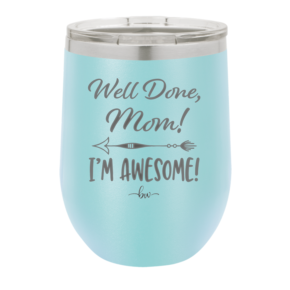 Well Done Mom, I'm Awesome - Laser Engraved Stainless Steel Drinkware - 1170 -