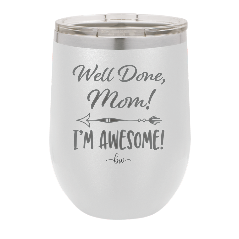 Well Done Mom, I'm Awesome - Laser Engraved Stainless Steel Drinkware - 1170 -