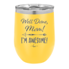 Well Done Mom, I'm Awesome - Laser Engraved Stainless Steel Drinkware - 1170 -