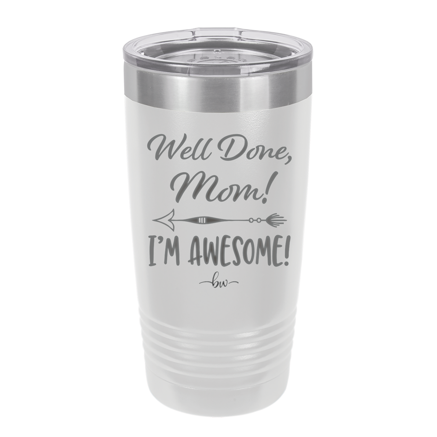 Well Done Mom, I'm Awesome - Laser Engraved Stainless Steel Drinkware - 1170 -