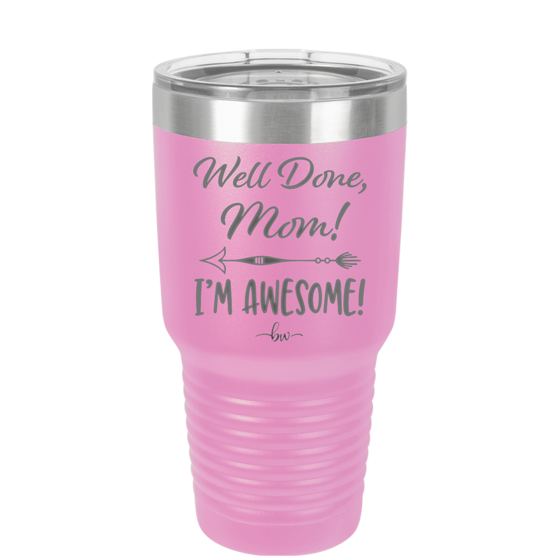 Well Done Mom, I'm Awesome - Laser Engraved Stainless Steel Drinkware - 1170 -