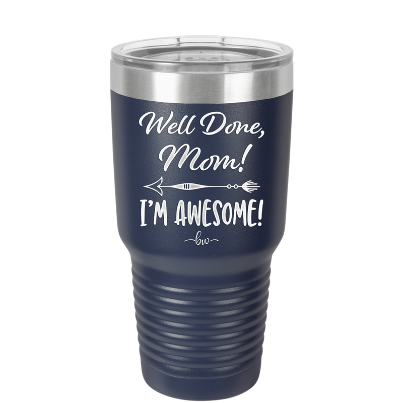 Well Done Mom, I'm Awesome - Laser Engraved Stainless Steel Drinkware - 1170 -