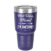 Well Done Mom, I'm Awesome - Laser Engraved Stainless Steel Drinkware - 1170 -