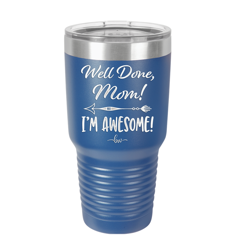 Well Done Mom, I'm Awesome - Laser Engraved Stainless Steel Drinkware - 1170 -