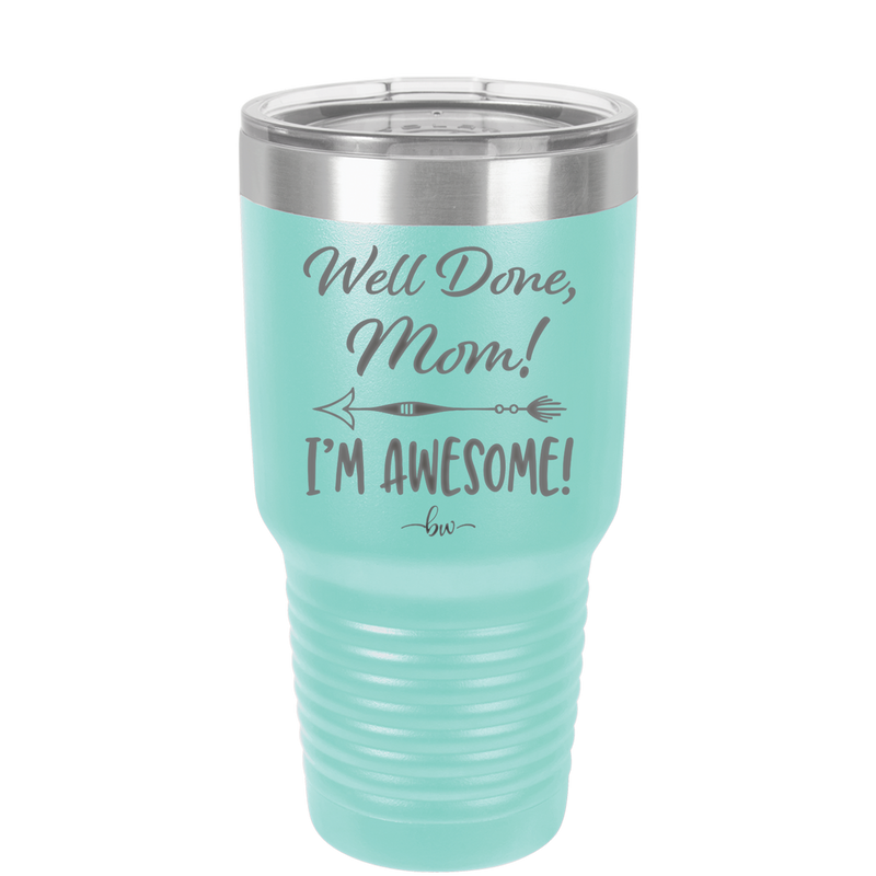 Well Done Mom, I'm Awesome - Laser Engraved Stainless Steel Drinkware - 1170 -