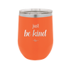 Just Be Kind - Laser Engraved Stainless Steel Drinkware - 1178 -