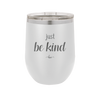 Just Be Kind - Laser Engraved Stainless Steel Drinkware - 1178 -