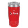 Just Be Kind - Laser Engraved Stainless Steel Drinkware - 1178 -