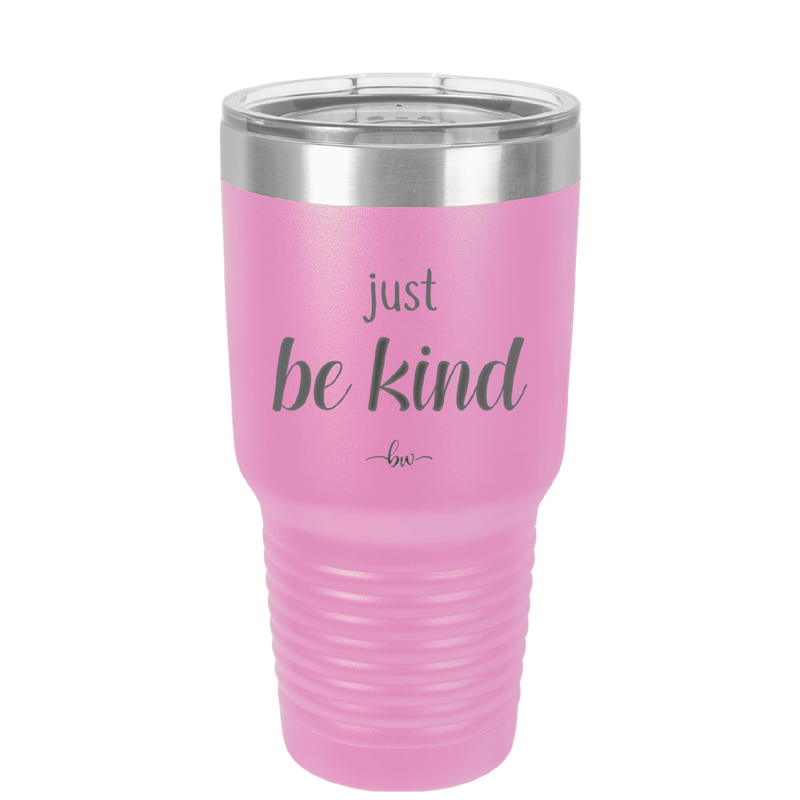 Just Be Kind - Laser Engraved Stainless Steel Drinkware - 1178 -