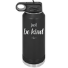 Just Be Kind - Laser Engraved Stainless Steel Drinkware - 1178 -