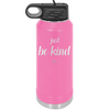 Just Be Kind - Laser Engraved Stainless Steel Drinkware - 1178 -