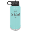 Just Be Kind - Laser Engraved Stainless Steel Drinkware - 1178 -