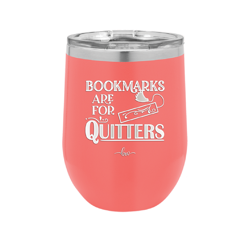 Bookmarks are for Quitters - Laser Engraved Stainless Steel Drinkware - 1185 -