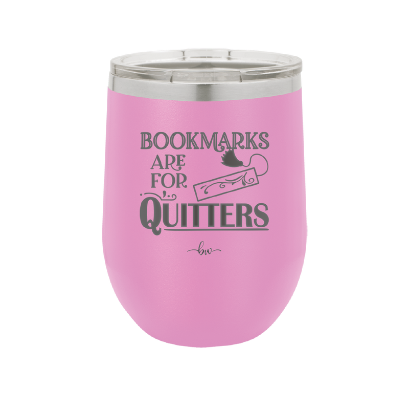 Bookmarks are for Quitters - Laser Engraved Stainless Steel Drinkware - 1185 -